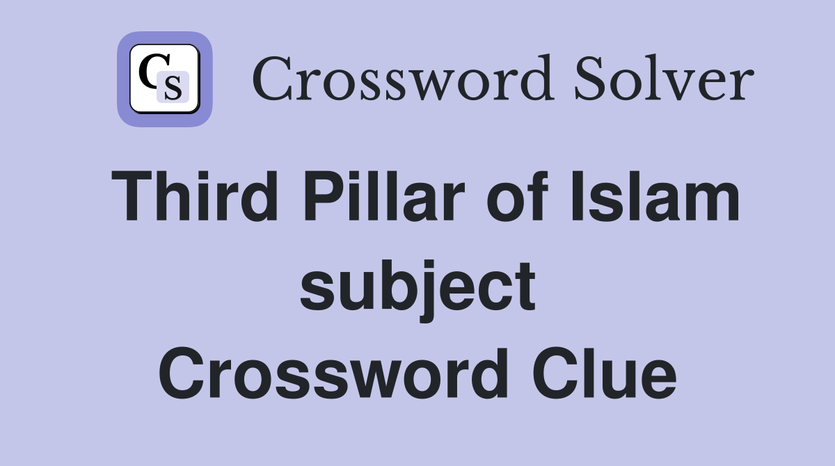 Third Pillar of Islam subject Crossword Clue