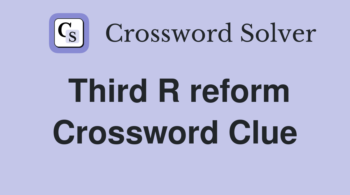 Third R reform Crossword Clue