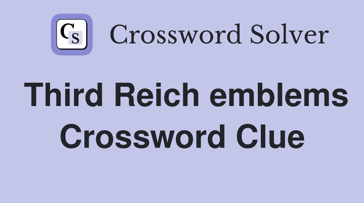 Third Reich emblems Crossword Clue