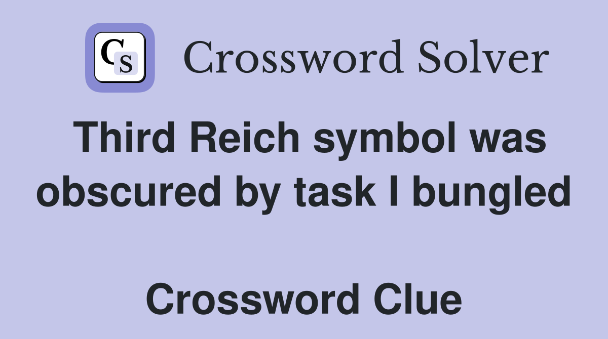 Third Reich symbol was obscured by task I bungled  Crossword Clue
