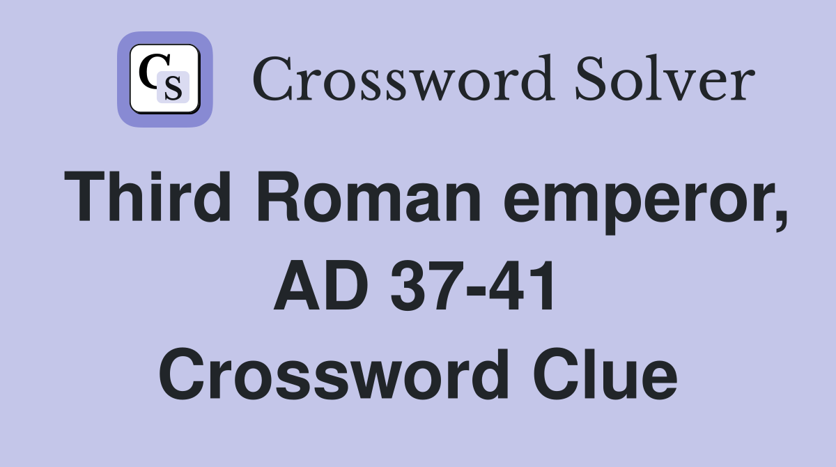 Third Roman emperor, AD 37-41 Crossword Clue