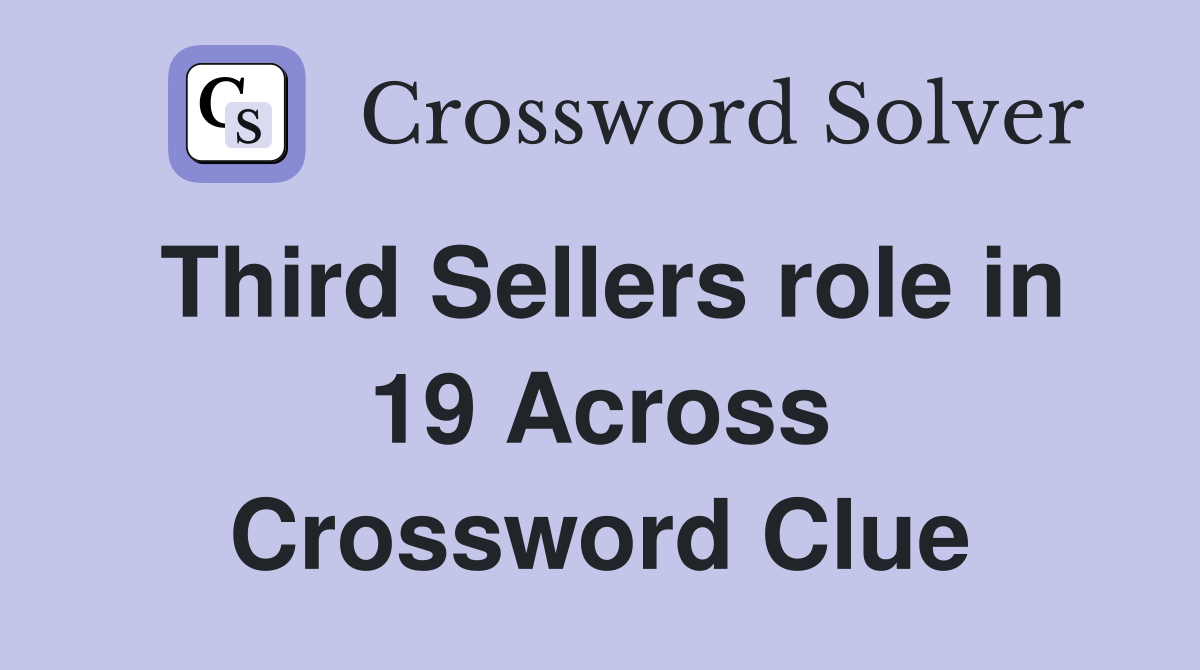 Third Sellers role in 19 Across Crossword Clue