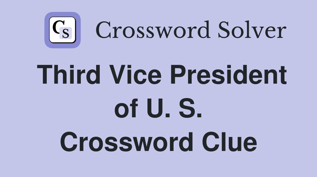 Third Vice President of U. S. Crossword Clue