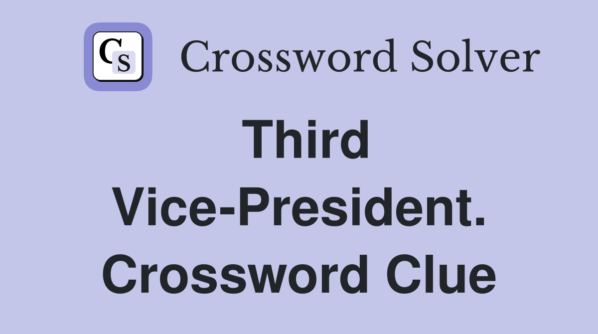Third Vice-President. Crossword Clue
