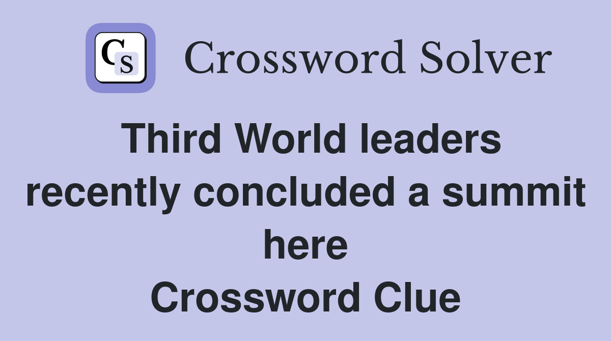 Third World leaders recently concluded a summit here Crossword Clue