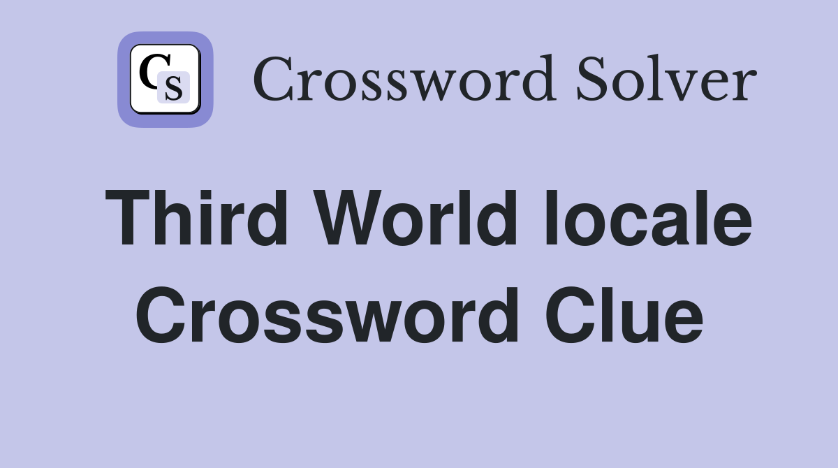 Third World locale Crossword Clue