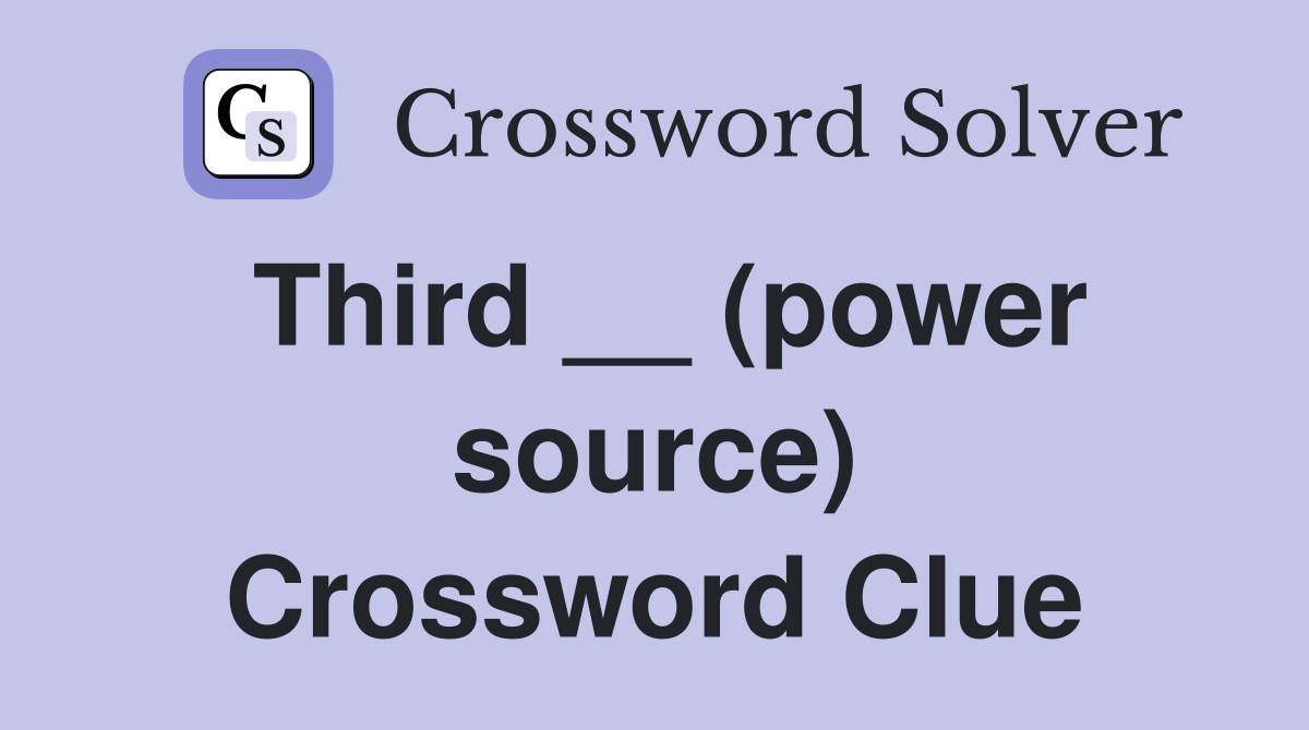 Third __ (power source) Crossword Clue