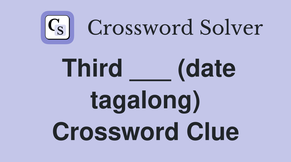 Third ___ (date tagalong) Crossword Clue