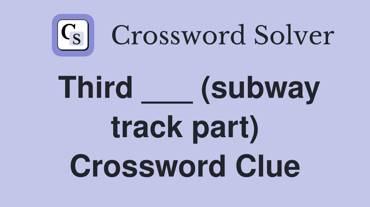 Third ___ (subway track part) Crossword Clue