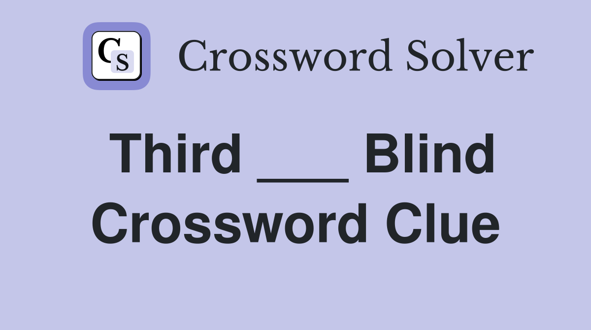 Third ___ Blind Crossword Clue