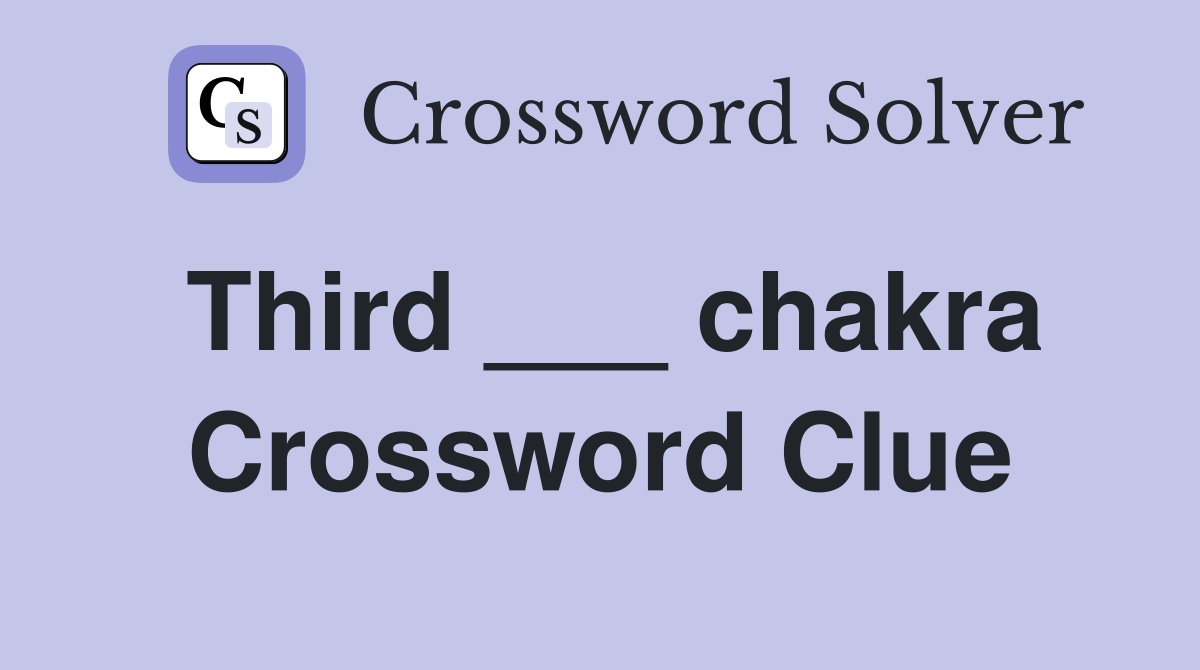 Third ___ chakra Crossword Clue