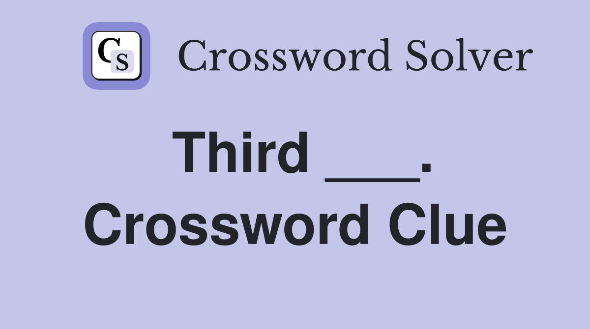 Third ___. Crossword Clue