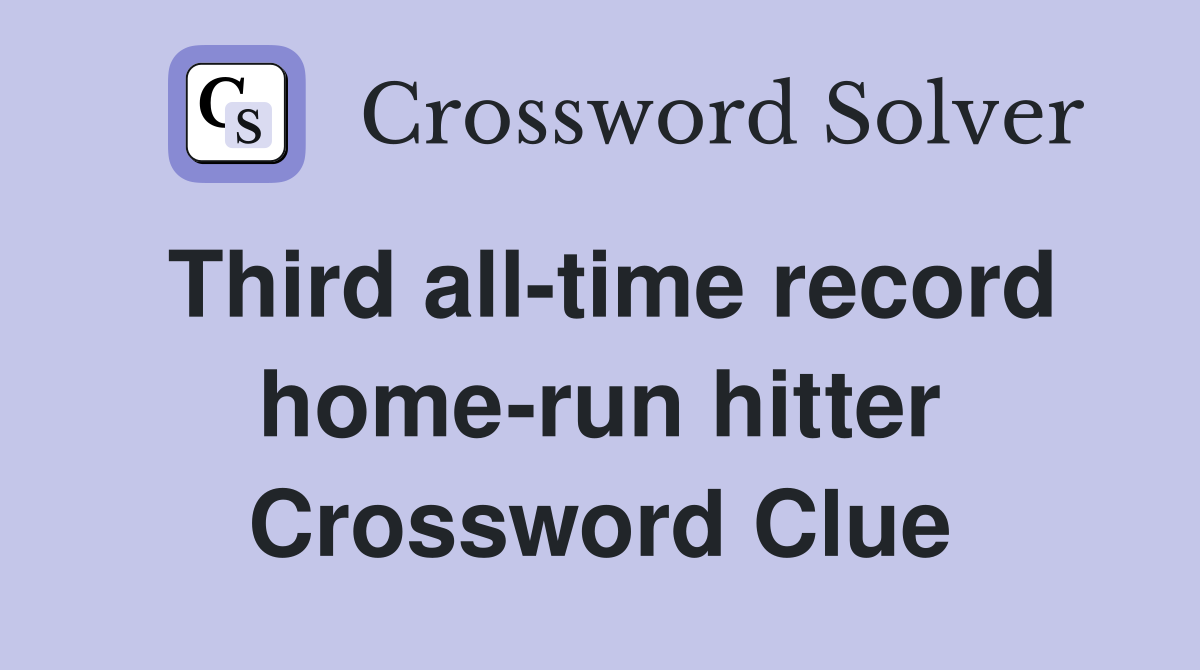 Third all-time record home-run hitter Crossword Clue