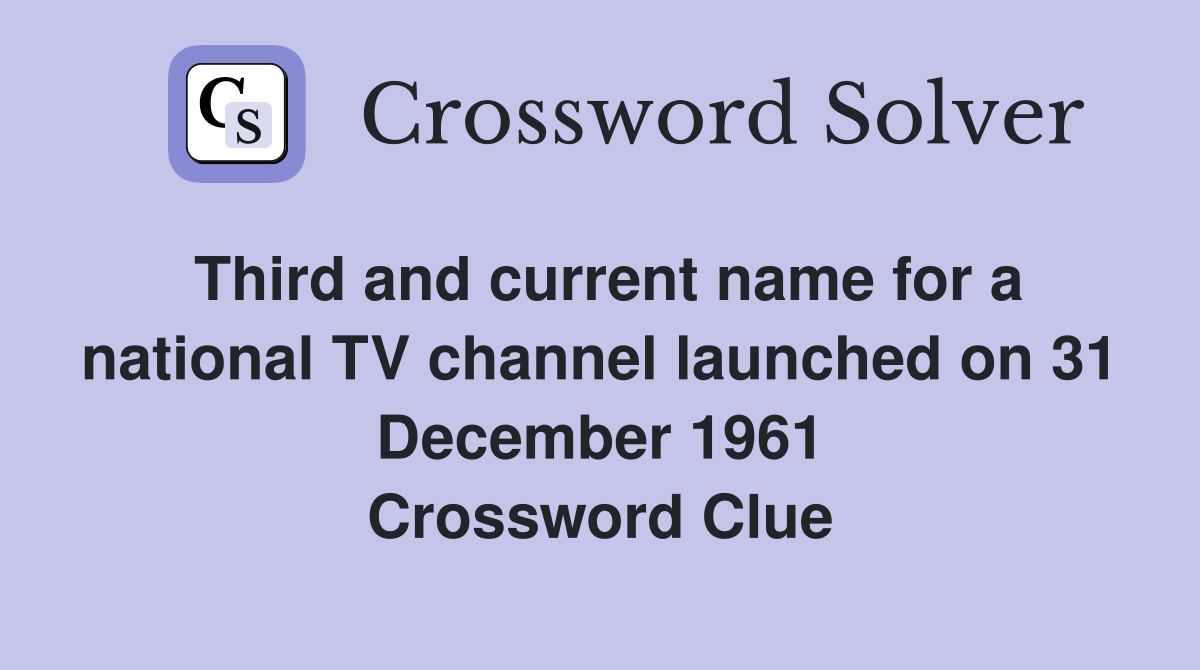 Third and current name for a national TV channel launched on 31 December 1961 Crossword Clue