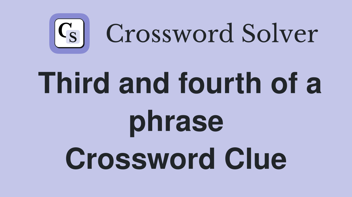 Third and fourth of a phrase Crossword Clue