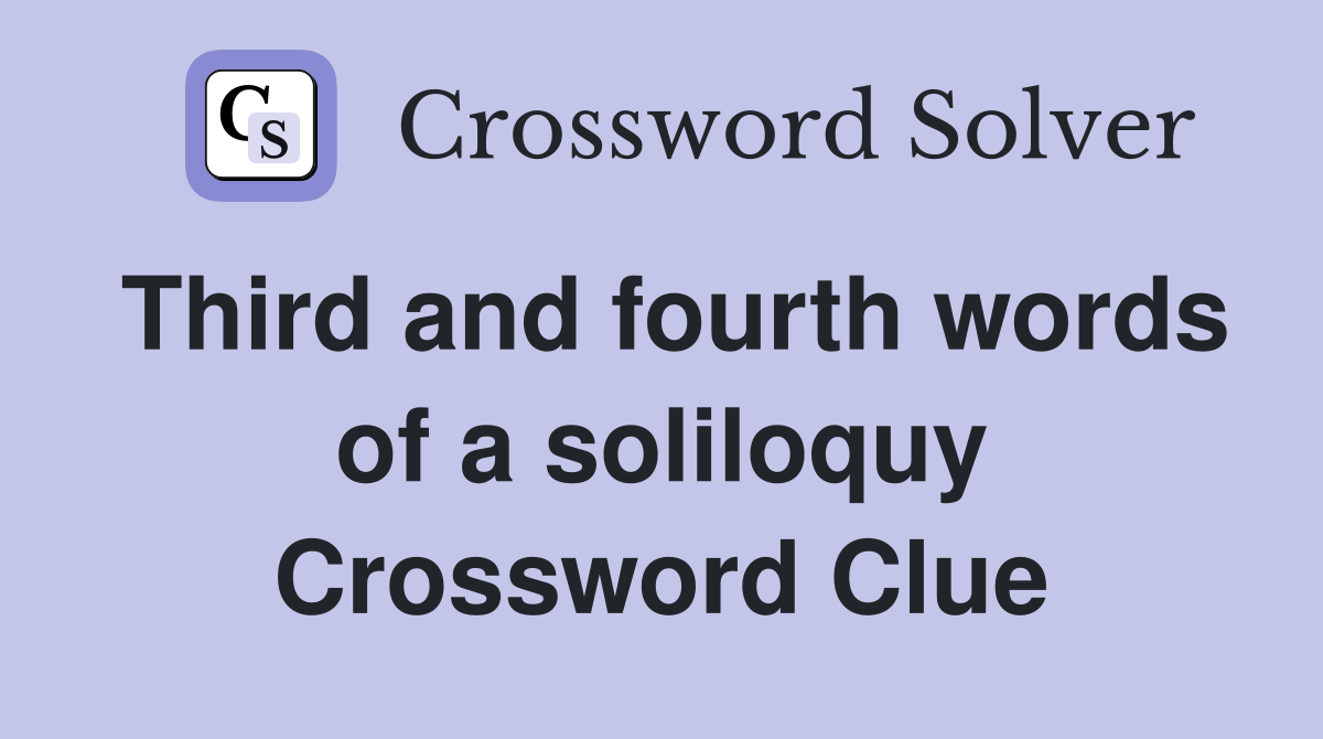 Third and fourth words of a soliloquy Crossword Clue