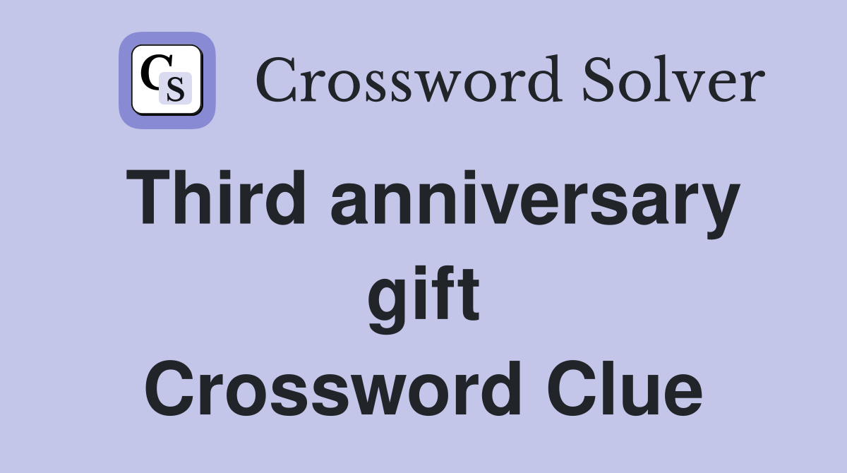 Third anniversary gift Crossword Clue