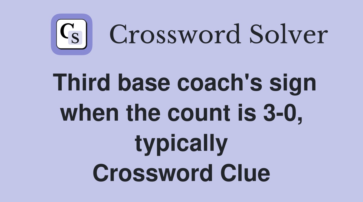 Third base coach's sign when the count is 3-0, typically Crossword Clue