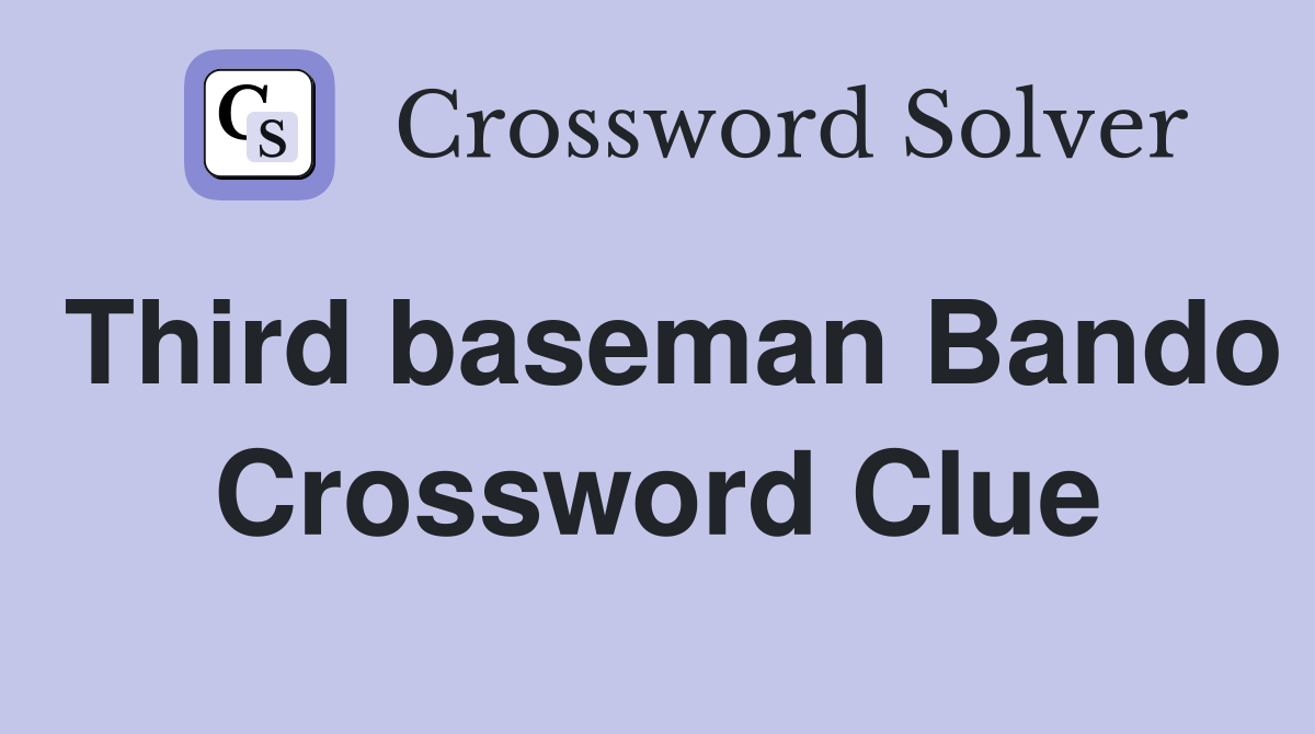 Third baseman Bando Crossword Clue