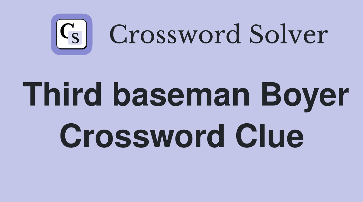 Third baseman Boyer Crossword Clue