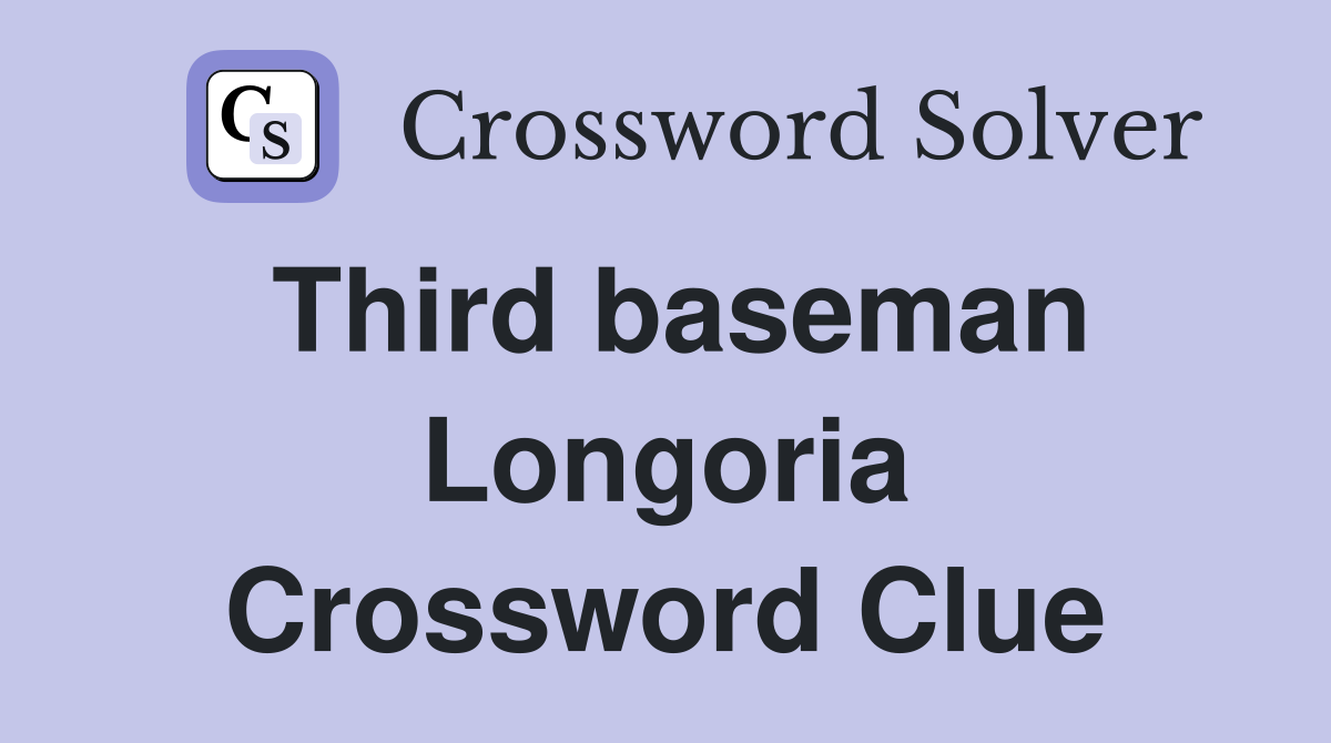 Third baseman Longoria Crossword Clue