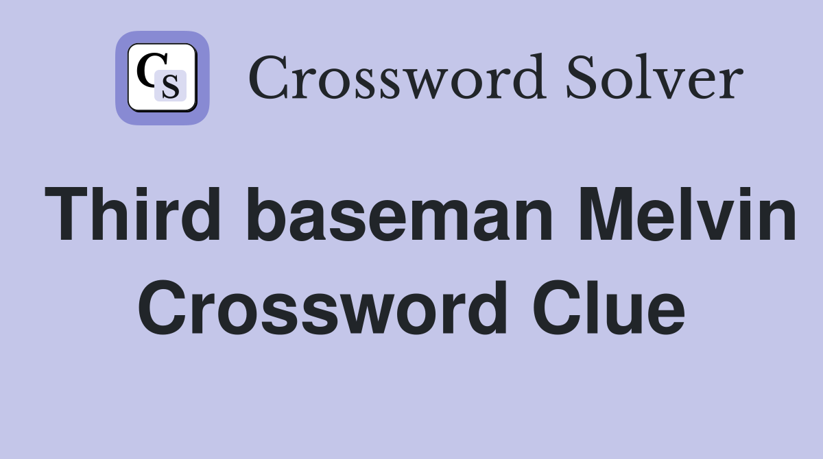 Third baseman Melvin Crossword Clue
