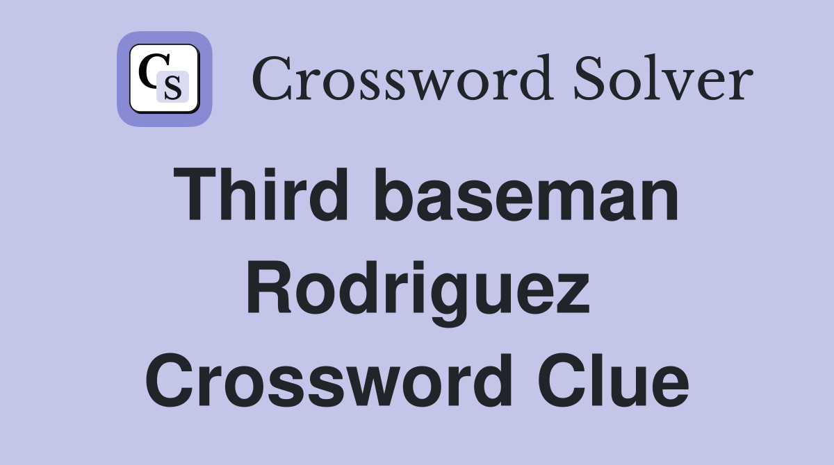Third baseman Rodriguez Crossword Clue