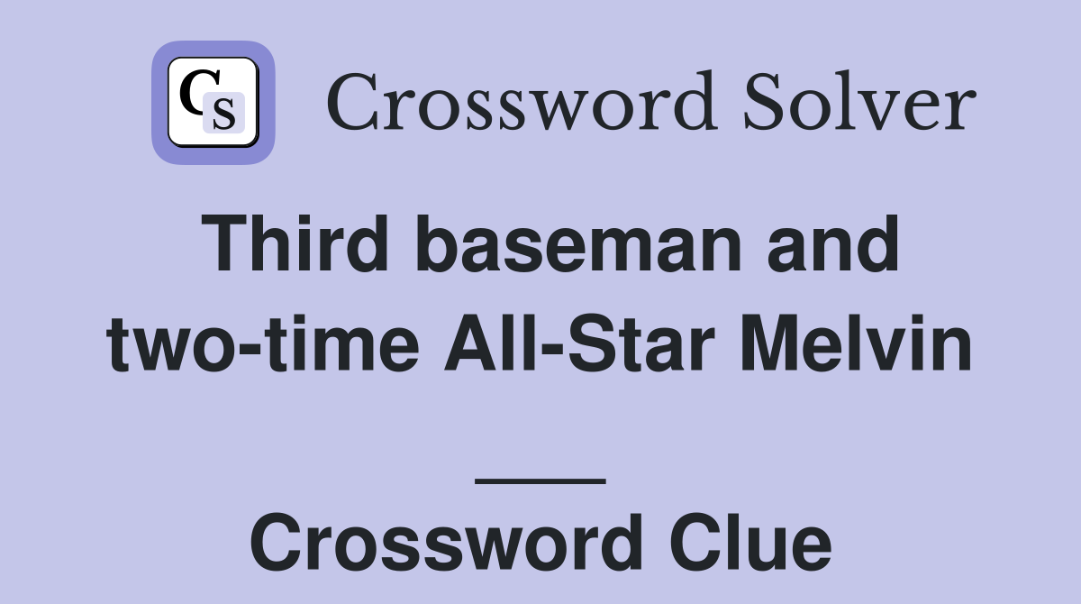 Third baseman and two-time All-Star Melvin ___ Crossword Clue