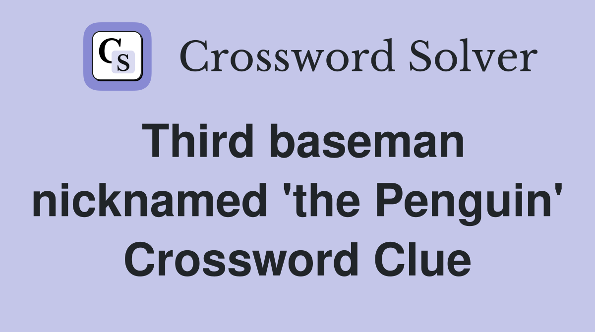 Third baseman nicknamed 'the Penguin' Crossword Clue