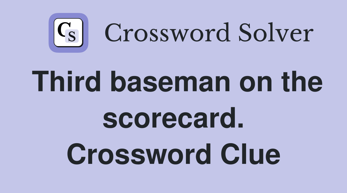 Third baseman on the scorecard. Crossword Clue