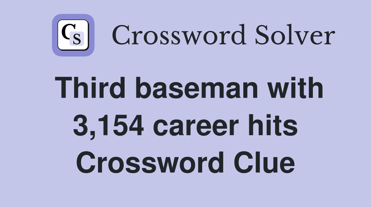 Third baseman with 3,154 career hits Crossword Clue