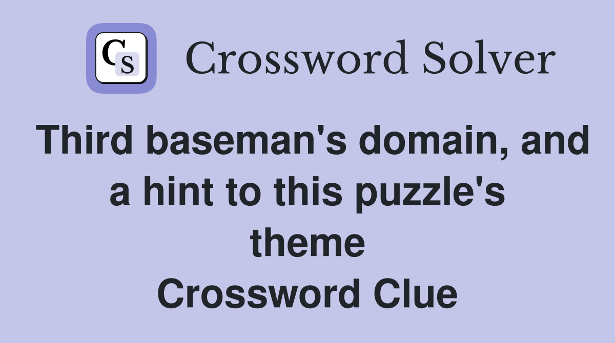 Third baseman's domain, and a hint to this puzzle's theme Crossword Clue