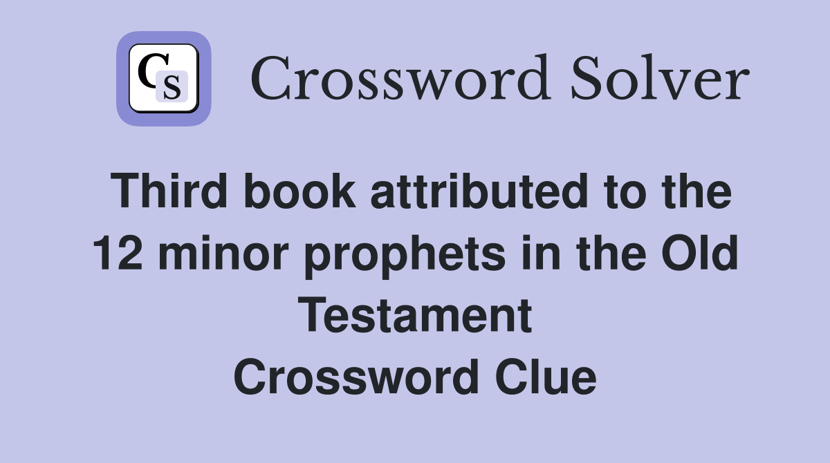 Third book attributed to the 12 minor prophets in the Old Testament Crossword Clue