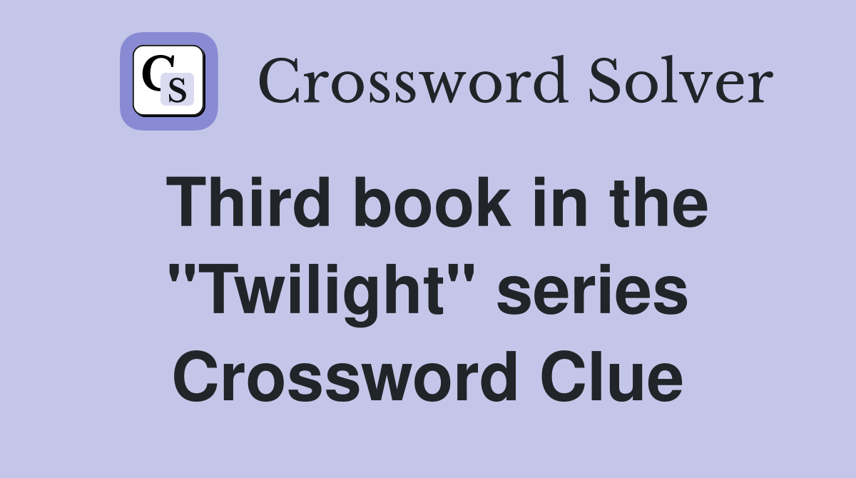 Third book in the "Twilight" series Crossword Clue