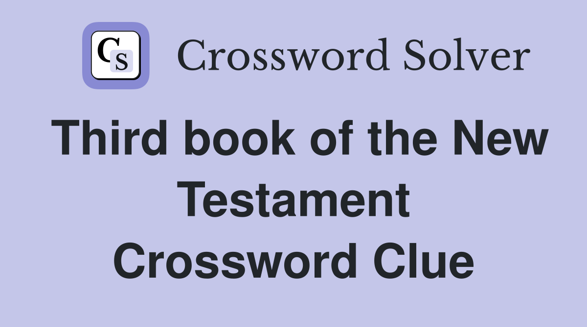 Third book of the New Testament Crossword Clue