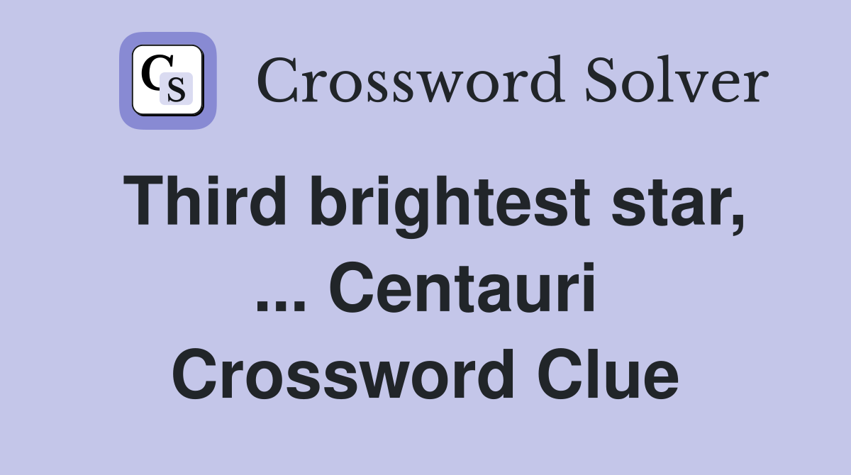 Third brightest star, ... Centauri Crossword Clue