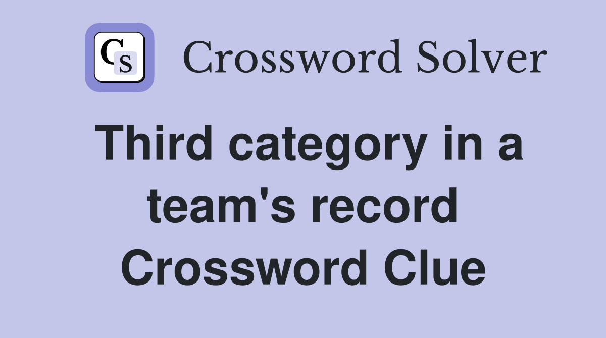 Third category in a team's record Crossword Clue