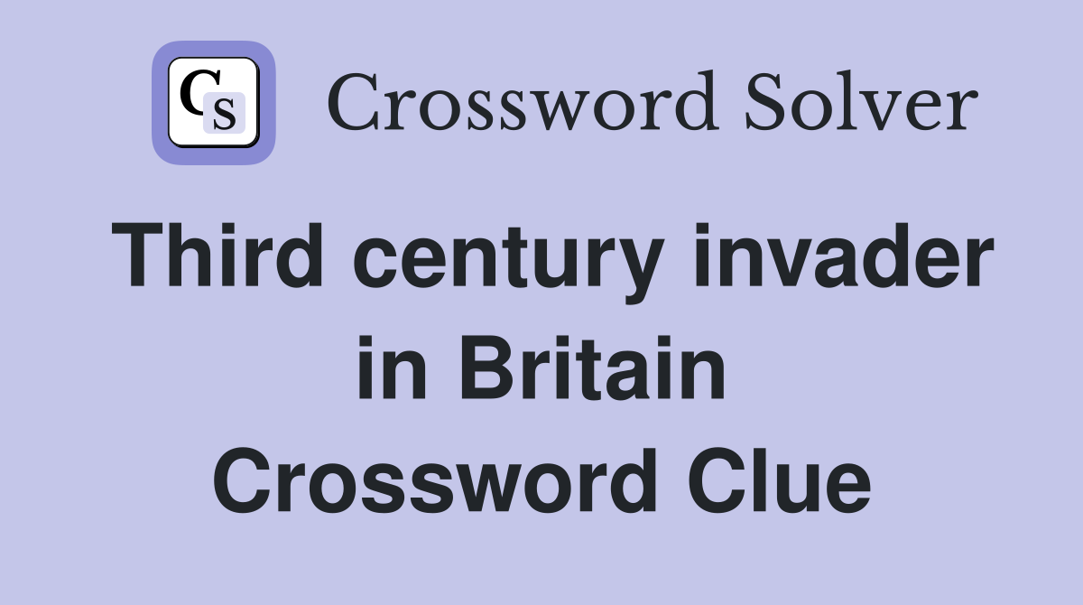 Third century invader in Britain Crossword Clue