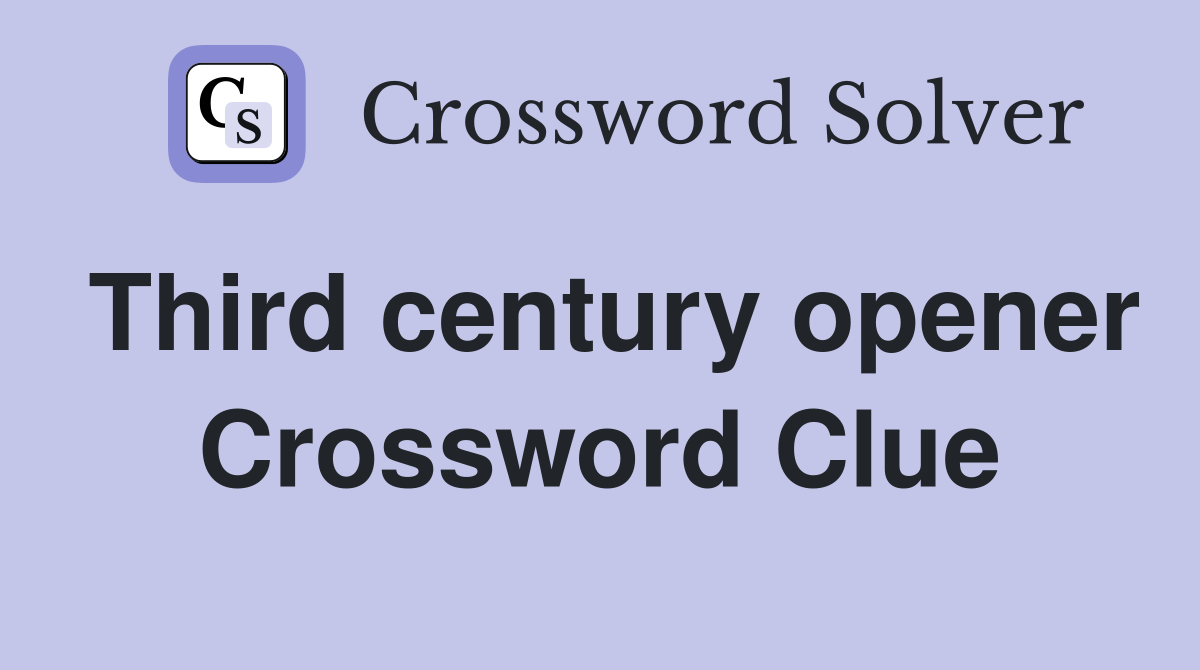 Third century opener Crossword Clue