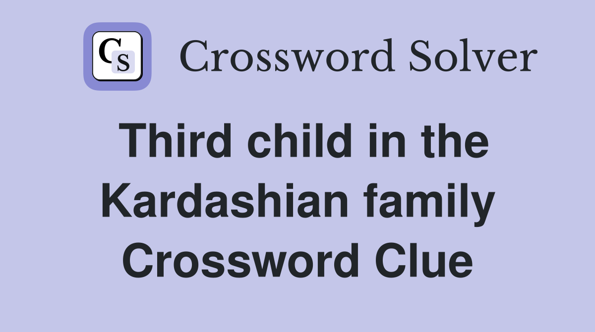 Third child in the Kardashian family Crossword Clue