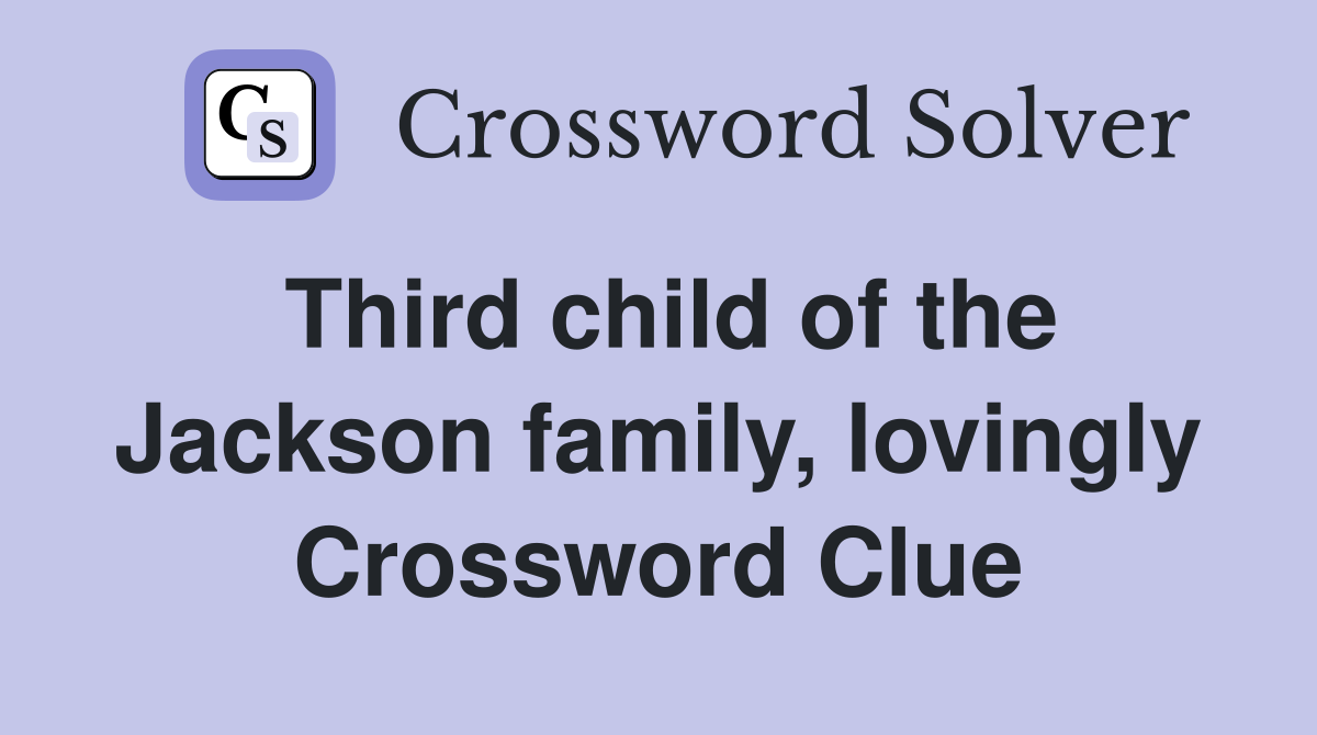 Third child of the Jackson family, lovingly Crossword Clue