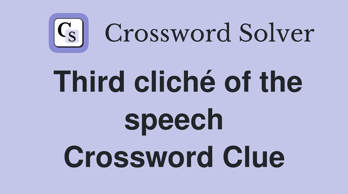 Third cliché of the speech Crossword Clue