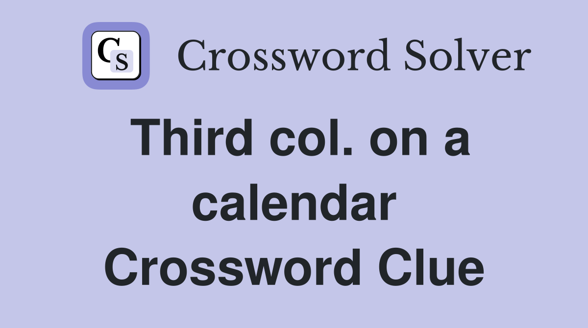 Third col. on a calendar Crossword Clue