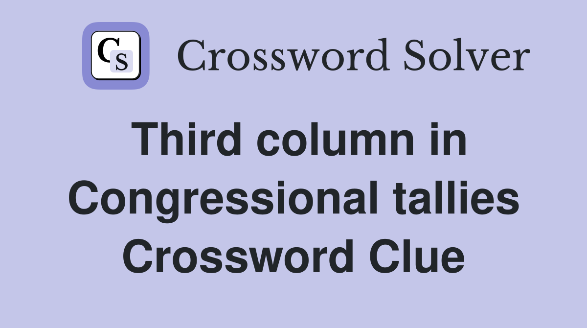 Third column in Congressional tallies Crossword Clue
