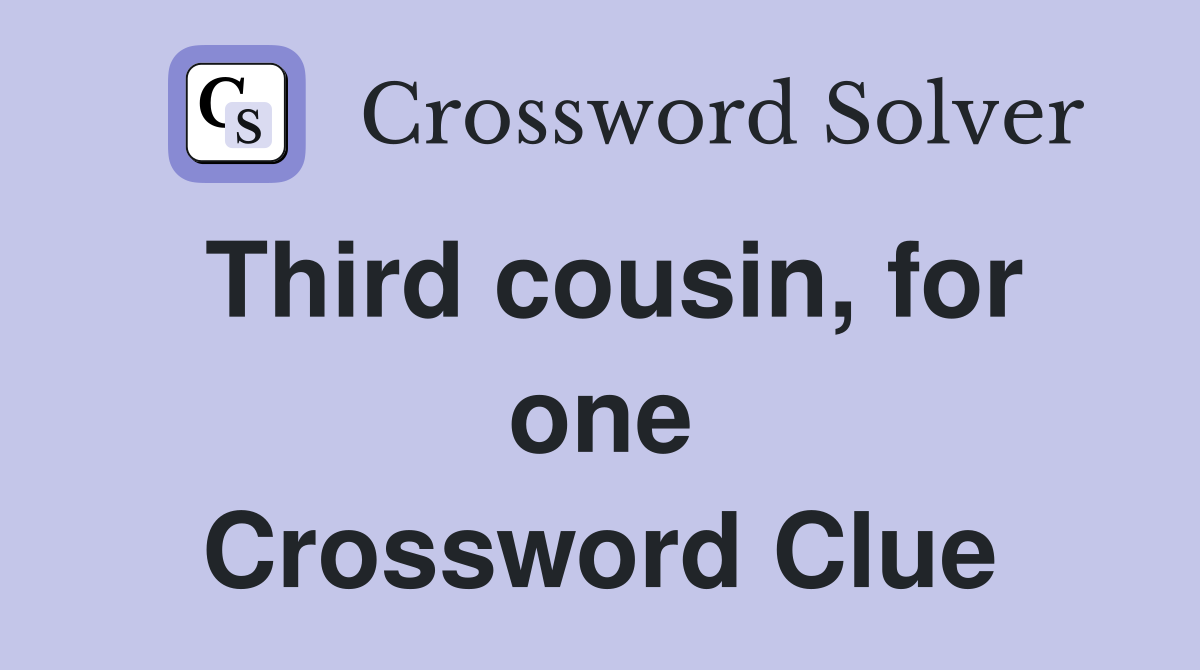Third cousin, for one Crossword Clue