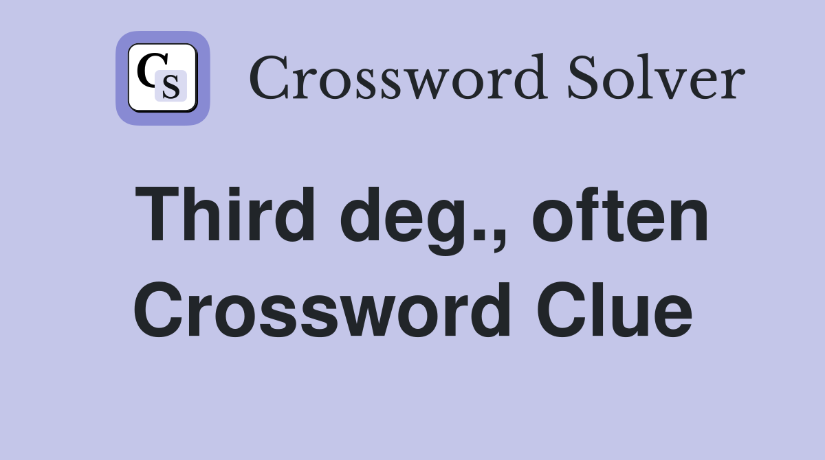 Third deg., often Crossword Clue