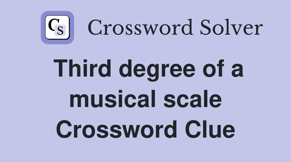 Third degree of a musical scale Crossword Clue