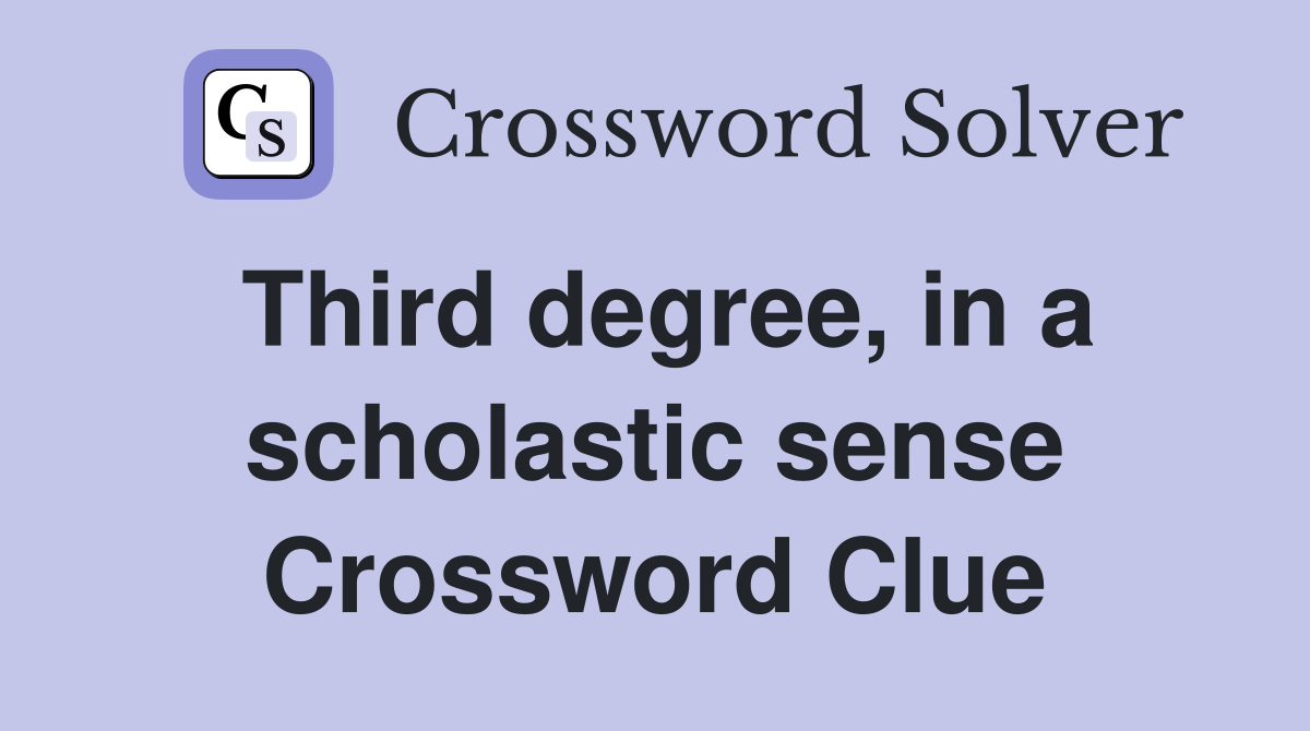 Third degree, in a scholastic sense Crossword Clue