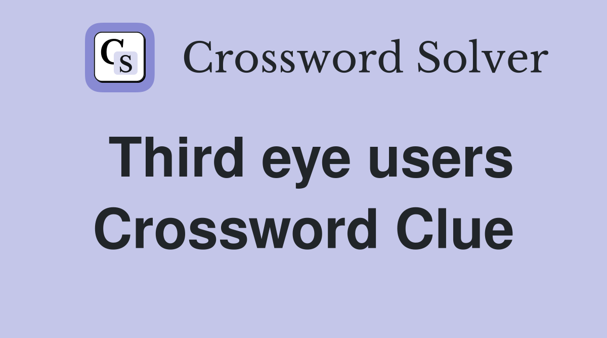 Third eye users Crossword Clue
