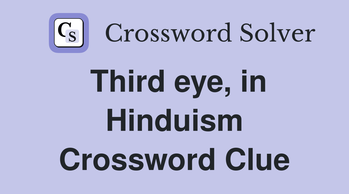Third eye, in Hinduism Crossword Clue